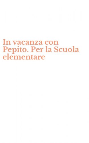 In vacanza con Pepito. Per la Scuola elementare
