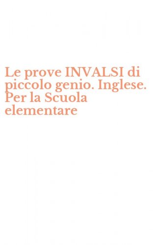 Le prove INVALSI di piccolo genio. Inglese. Per la Scuola elementare