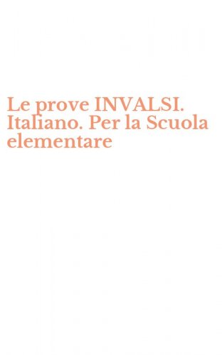 Le prove INVALSI. Italiano. Per la Scuola elementare