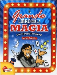 Il grande libro della magia e dei trucchi pi&ugrave; famosi. Mago Gentile