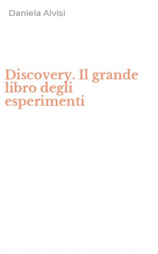 Discovery. Il grande libro degli esperimenti