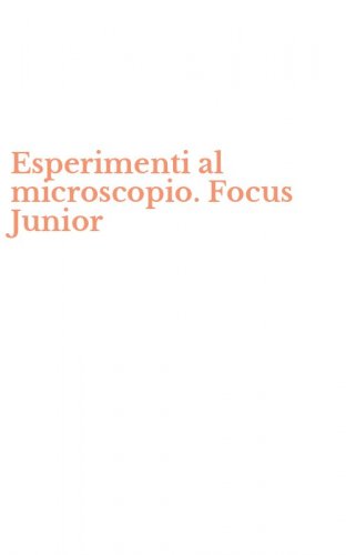 Esperimenti al microscopio. Focus Junior