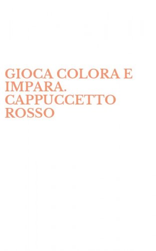GIOCA COLORA E IMPARA. CAPPUCCETTO ROSSO
