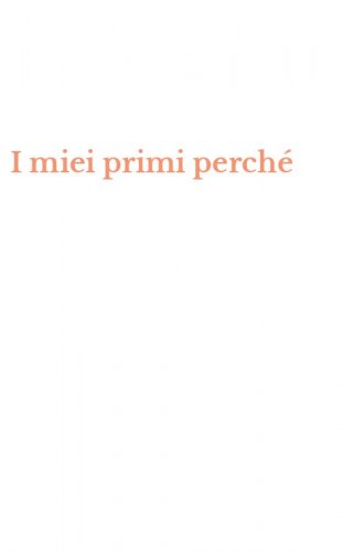 I miei primi perch&eacute;