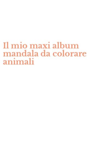 Il mio maxi album mandala da colorare animali