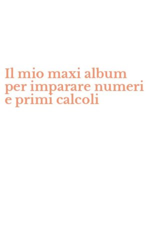 Il mio maxi album per imparare numeri e primi calcoli