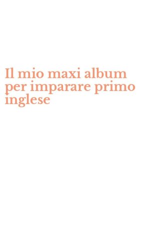 Il mio maxi album per imparare primo inglese