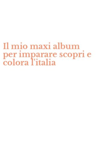 Il mio maxi album per imparare scopri e colora l'italia