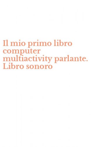 Il mio primo libro computer multiactivity parlante. Libro sonoro