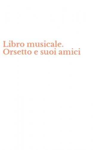 Libro musicale. Orsetto e suoi amici