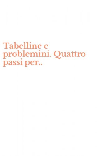 Tabelline e problemini. Quattro passi per..