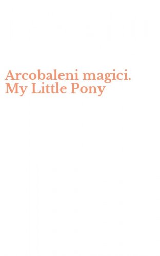 Arcobaleni magici. My Little Pony
