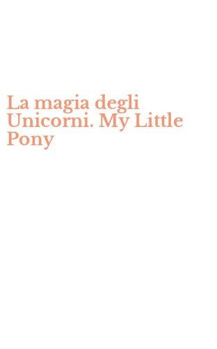 La magia degli Unicorni. My Little Pony
