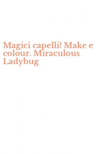 Magici capelli! Make e colour. Miraculous Ladybug