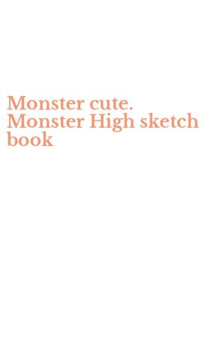 Monster cute. Monster High sketch book