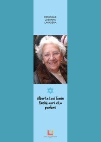 Alberta Levi Temin. Finch&eacute; avr&ograve; vita parler&ograve;