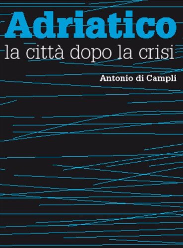 Adriatico, la citt&agrave; dopo la crisi