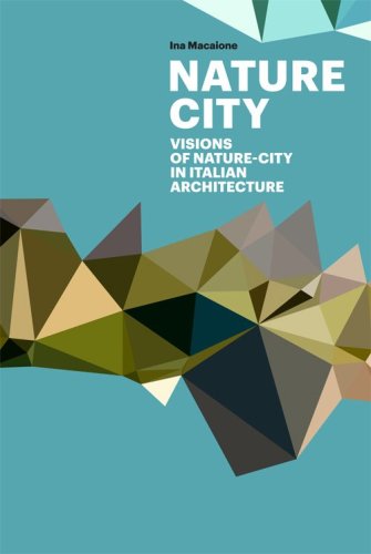 Citt&agrave; natura. Visioni attraverso l'architettura italiana