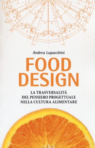 Food design. La trasversalit&agrave; del pensiero progettuale nella cultura alimentare
