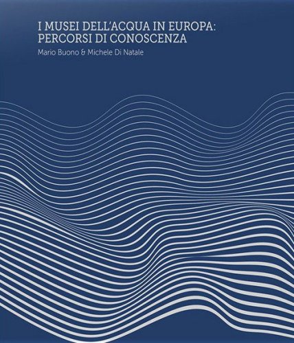 I Musei dell'Acqua in Europa. Percorsi di conoscenza