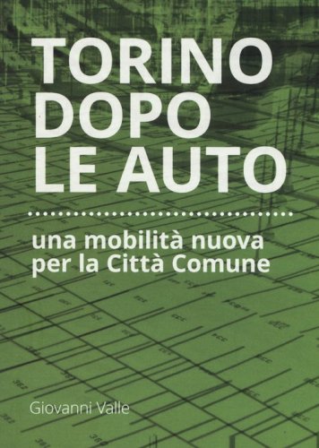 Torino dopo le auto. Una mobilit&agrave; nuova per la citt&agrave; comune