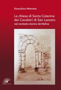 La chiesa di Santa Caterina dei Cavalieri di San Lazzaro nel contesto storico del Bel&igrave;ce