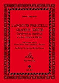 L'archivio Pignatelli Aragona Cort&eacute;s. Castelvetrano medievale e altri domini di Sicilia