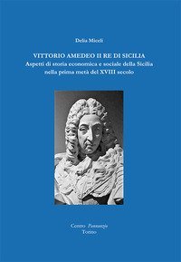 Vittorio Amedeo II re di Sicilia. Aspetti di storia economica e sociale della Sicilia nella prima met&agrave; del XVIII secolo