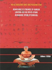 Amore e fame d'aria (non ci si pu&ograve; far amare per forza)