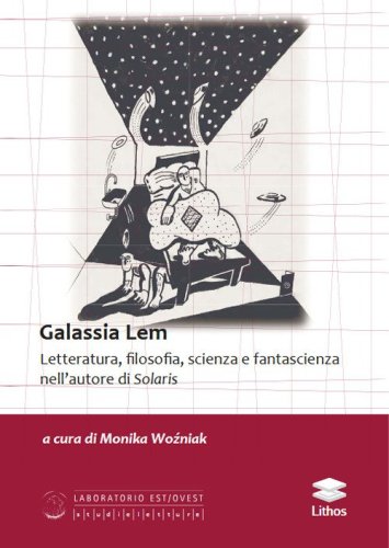 Galassia Lem. Letteratura, filosofia, scienza e fantascienza nell'autore di &laquo;Solaris&raquo;