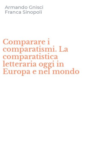 Comparare i comparatismi. La comparatistica letteraria oggi in Europa e nel mondo - MONDO