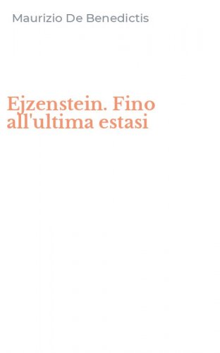 Ejzenstein. Fino all'ultima estasi