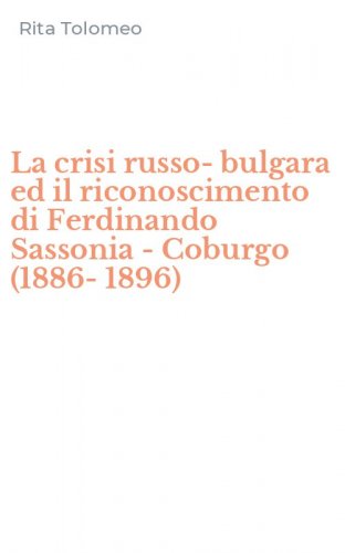 La crisi russo-bulgara ed il riconoscimento di Ferdinando Sassonia - Coburgo (1886-1896)