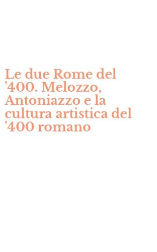 Le due Rome del '400. Melozzo, Antoniazzo e la cultura artistica del '400 romano