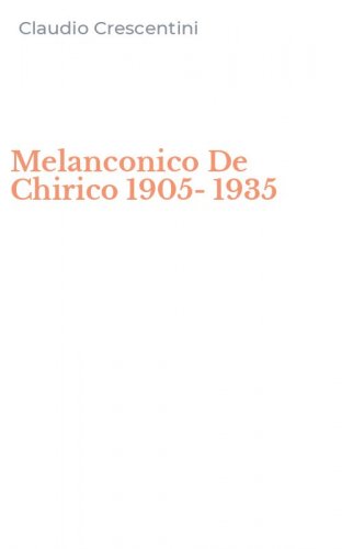 Melanconico De Chirico 1905-1935