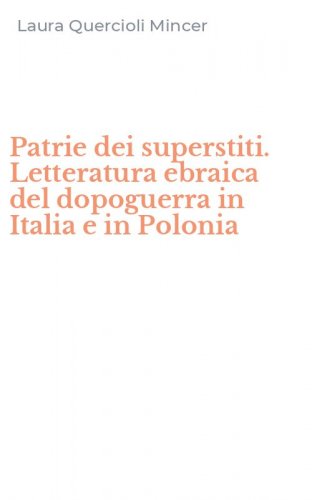 Patrie dei superstiti. Letteratura ebraica del dopoguerra in Italia e in Polonia