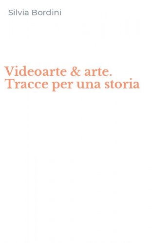 Videoarte & arte. Tracce per una storia