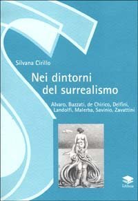 Nei dintorni del surrealismo. Alvaro, Buzzati, De Chirico, Delfini, Landolfi, Malerba, Savinio, Zavattini - MALERBA, SAVINIO, ZAVATTINI