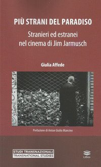 Pi&ugrave; strani del paradiso. Stranieri ed estranei nel cinema di Jim Jarmusch