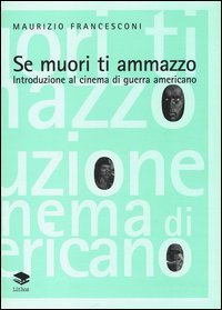 Se muori ti ammazzo. Introduzione al cinema di guerra americano