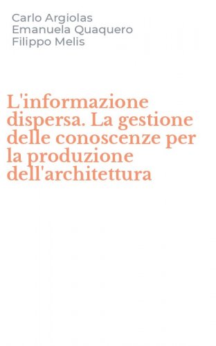 L'informazione dispersa. La gestione delle conoscenze per la produzione dell'architettura