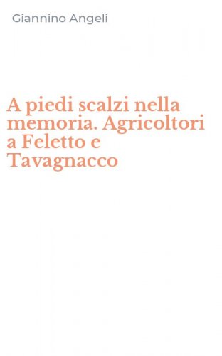 A piedi scalzi nella memoria. Agricoltori a Feletto e Tavagnacco