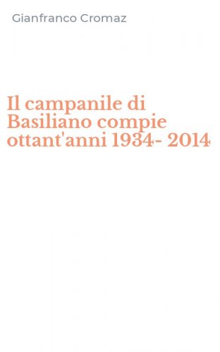Il campanile di Basiliano compie ottant'anni 1934-2014