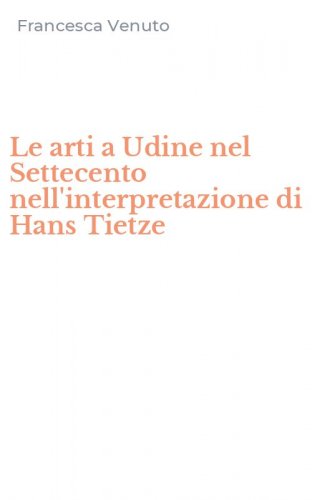 Le arti a Udine nel Settecento nell'interpretazione di Hans Tietze