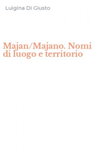Majan/Majano. Nomi di luogo e territorio