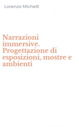 Narrazioni immersive. Progettazione di esposizioni, mostre e ambienti