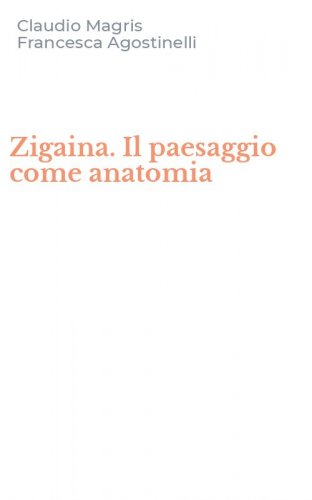 Zigaina. Il paesaggio come anatomia