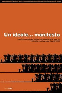 Un Ideale... manifesto. Manifesti di solidariet&agrave; politica internazionale degli anni '70, tratti dalla raccolta di Luigi Nono