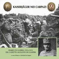 Kaiserj&auml;ger nei Carpazi. Diario di guerra 1914-1915 del cadetto Augusto De Gasperi