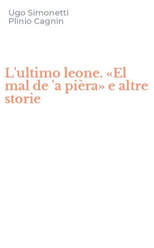 L'ultimo leone. &laquo;El mal de 'a pi&egrave;ra&raquo; e altre storie